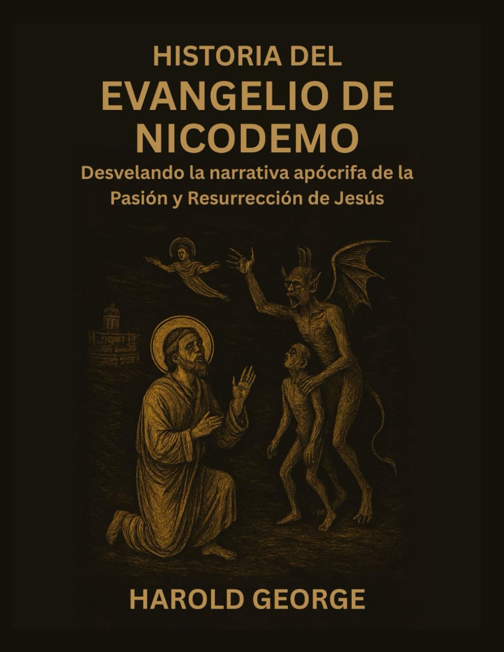 Libro: Historia del Evangelio de Nicodemo: Desvelando la narrativa apócrifa de la Pasión y Resurrección de Jesús (Spanish Edition)