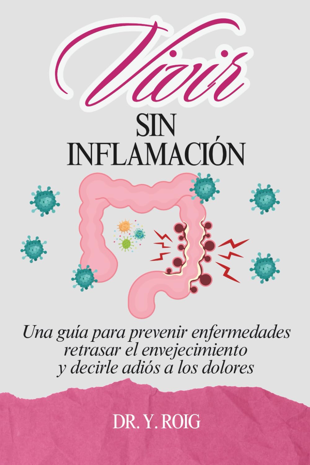 Libro: Vivir sin inflamación: Una guía para prevenir enfermedades, retrasar el envejecimiento y decirle adiós a los dolores (Volver a estar bien)