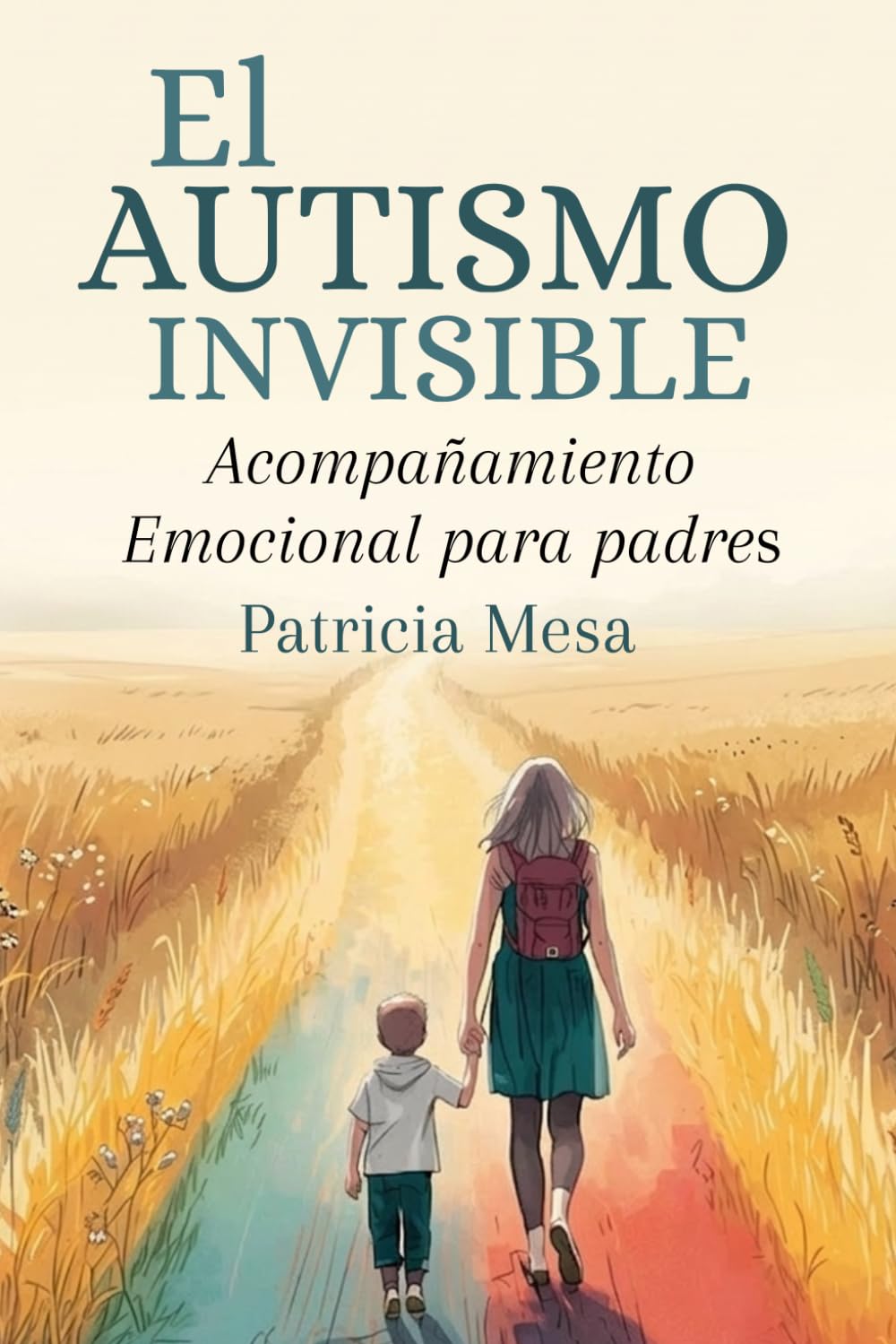 Libro: El autismo invisible: Acompañamiento emocional para padres (Acompañamiento en el autismo) (Spanish Edition)