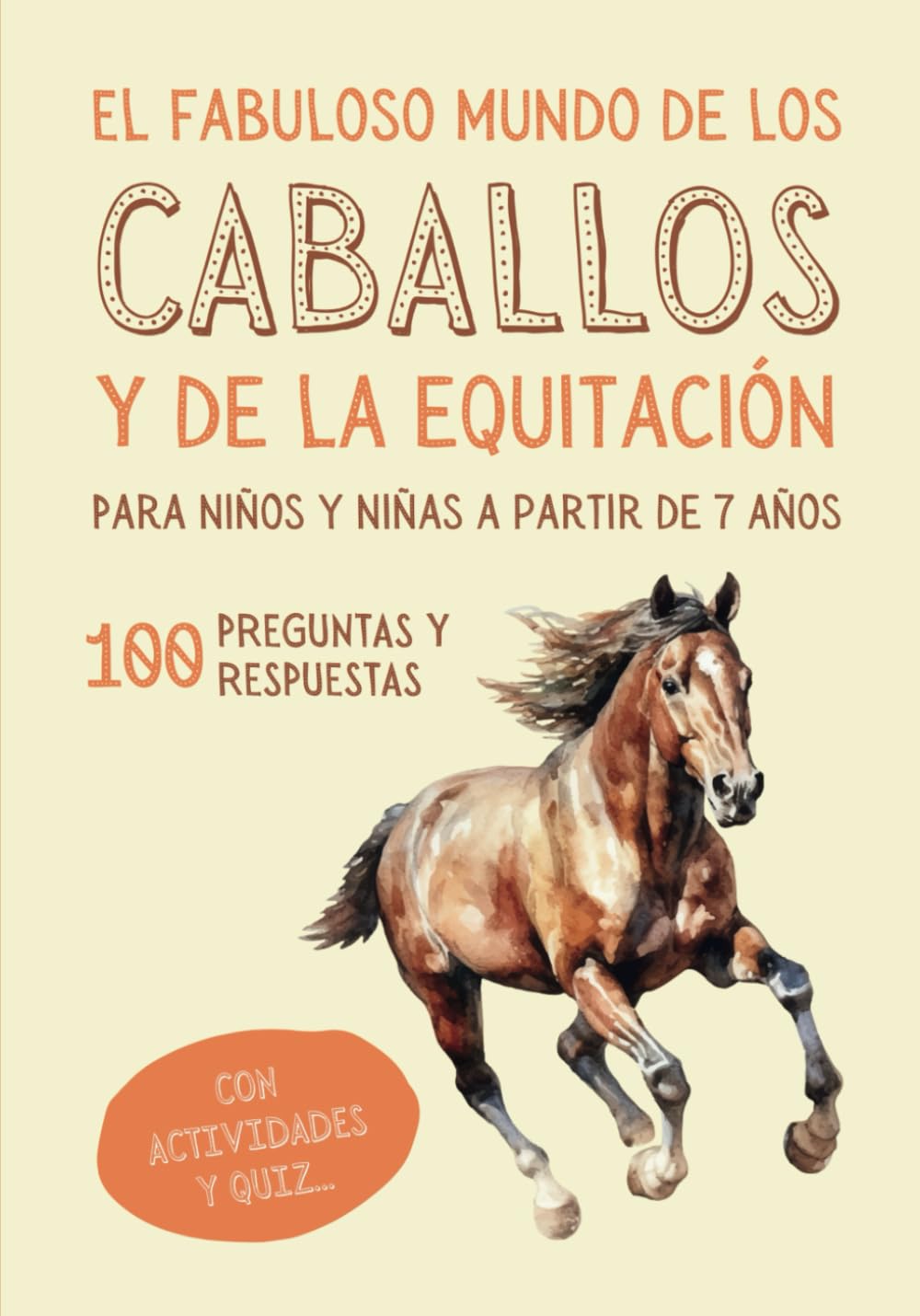 Libro: EL FABULOSO MUNDO DE LOS CABALLOS Y DE LA EQUITACIÓN PARA NIÑOS Y NIÑAS A PARTIR DE 7 AÑOS: Libro ilustrado sobre caballos y ponis para descubrir el ... con juegos, actividades y cuestionarios.