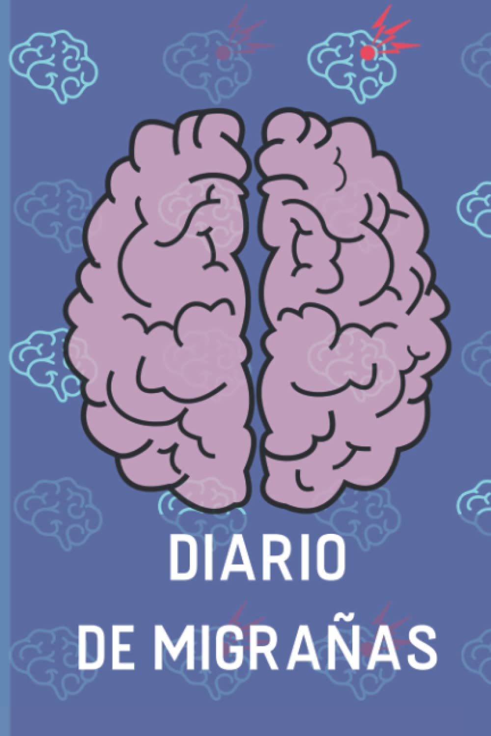 Libro: Diario de Migrañas - calendario diario de cefaleas: Cuaderno de Seguimiento Migraña (Spanish Edition)