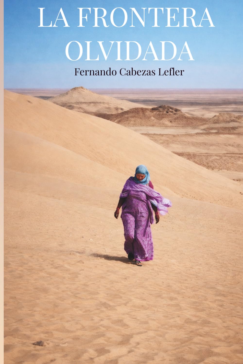 LA FRONTERA OLVIDADA: Una historia del Sáhara vivida por tres generaciones.