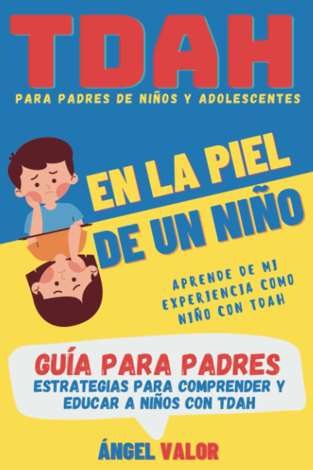 Libro: TDAH "EN LA PIEL DE UN NIÑO" Guía para Padres (TDAH en Niños y Adolescentes): Estrategias para Comprender y Educar a Niños con Trastorno por Déficit de Atención e Hiperactividad (TDAH "DESDE DENTRO")