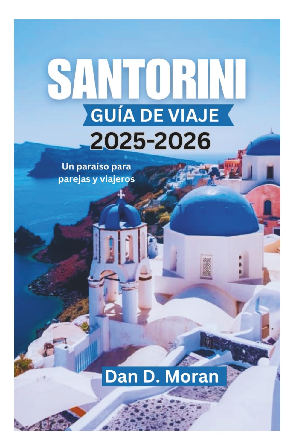 Libro: SANTORINI GUÍA DE VIAJE 2025-2026: Un paraíso para parejas y viajeros