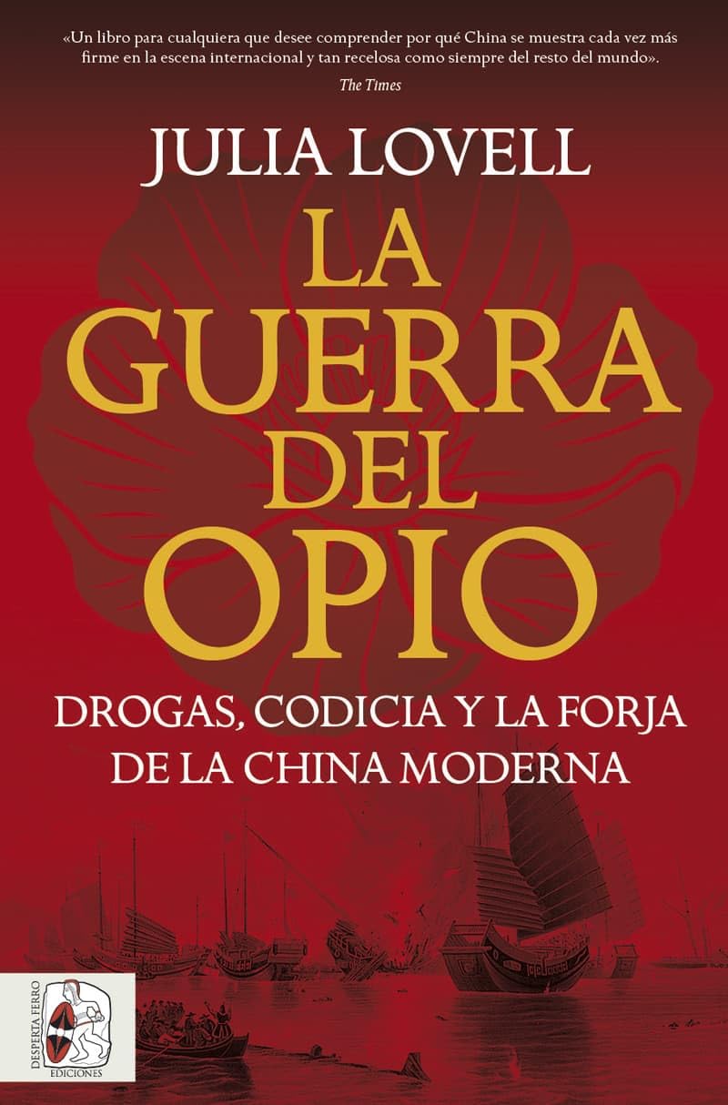La Guerra del Opio. Drogas, codicia y la forja de la China moderna (HISTORIA DE ASIA)