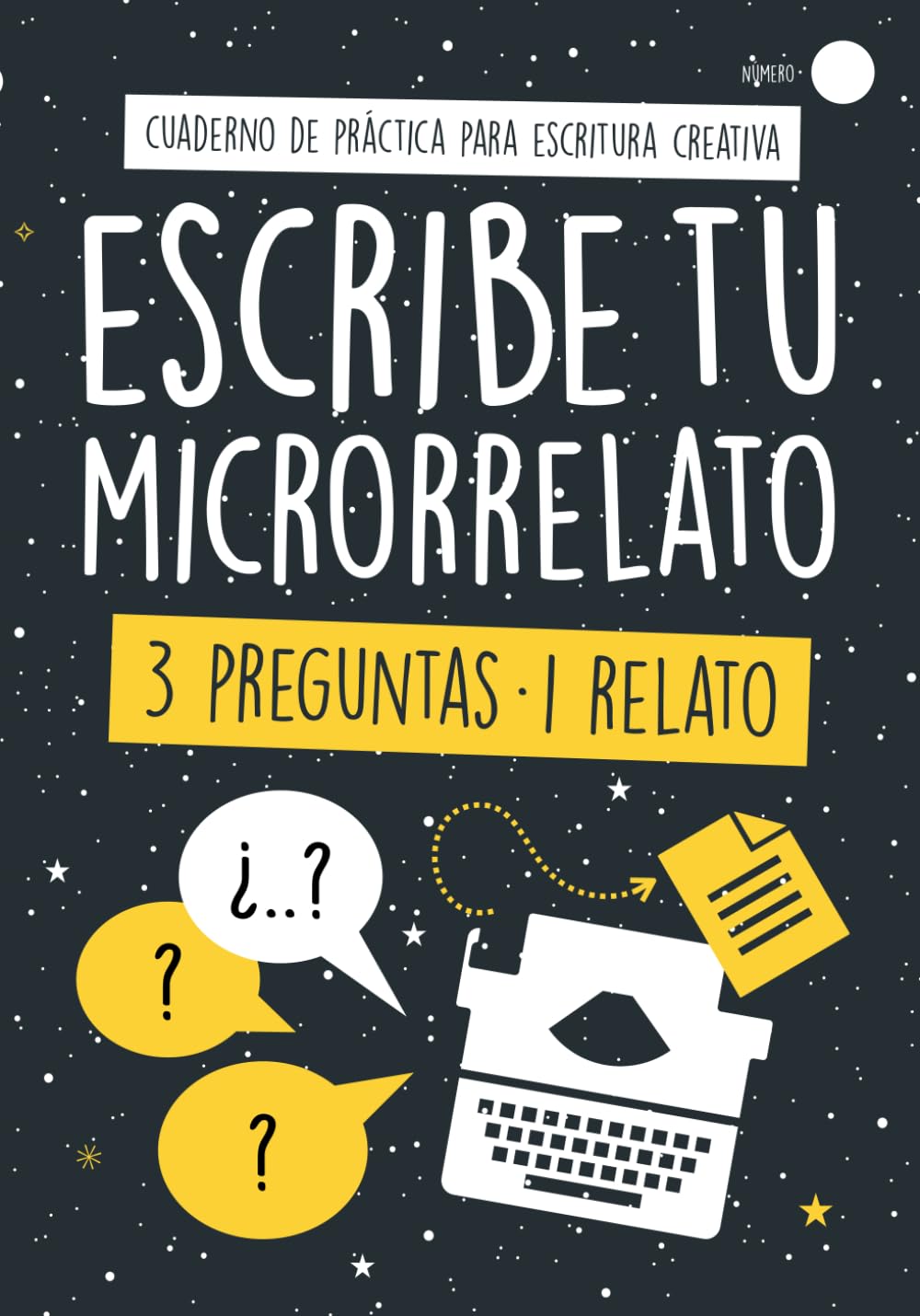 Libro: Escribe Tu Microrrelato - 3 Preguntas 1 Relato: ¡Escribe 50 Relatos Breves a partir de Dos Tres Preguntas Sugeridas, 150 en total! Cuaderno de ... de Práctica para Escritura Creativa)