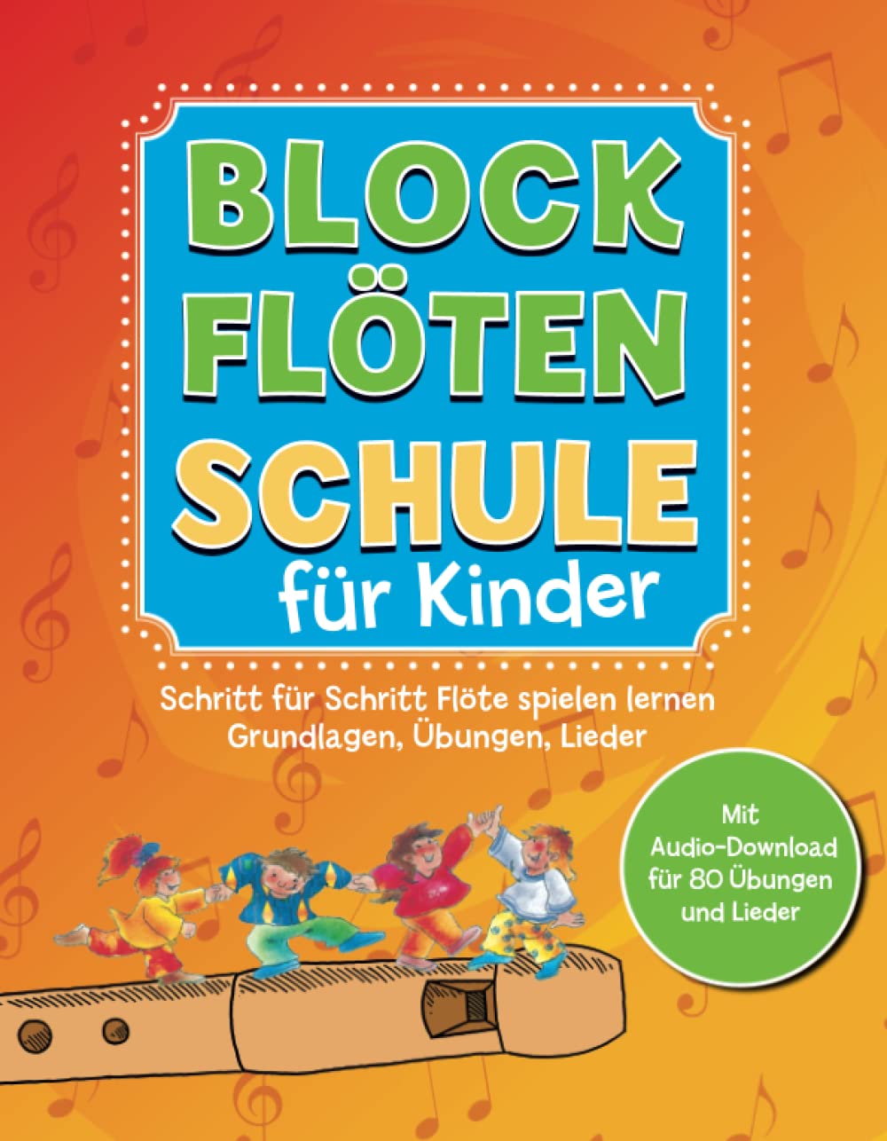 Libro: Blockflötenschule für Kinder: Schritt-für-Schritt Flöte spielen lernen. Grundlagen, Übungen, Lieder. Mit Audio-Download für 80 Übungen und Lieder