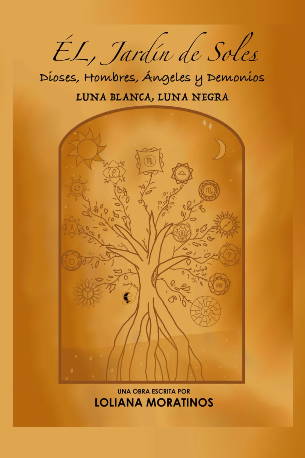 Libro: ÉL, Jardín de Soles. Dioses, Hombres, Ángeles y Demonios: Luna Blanca, Luna Negra (Spanish Edition)