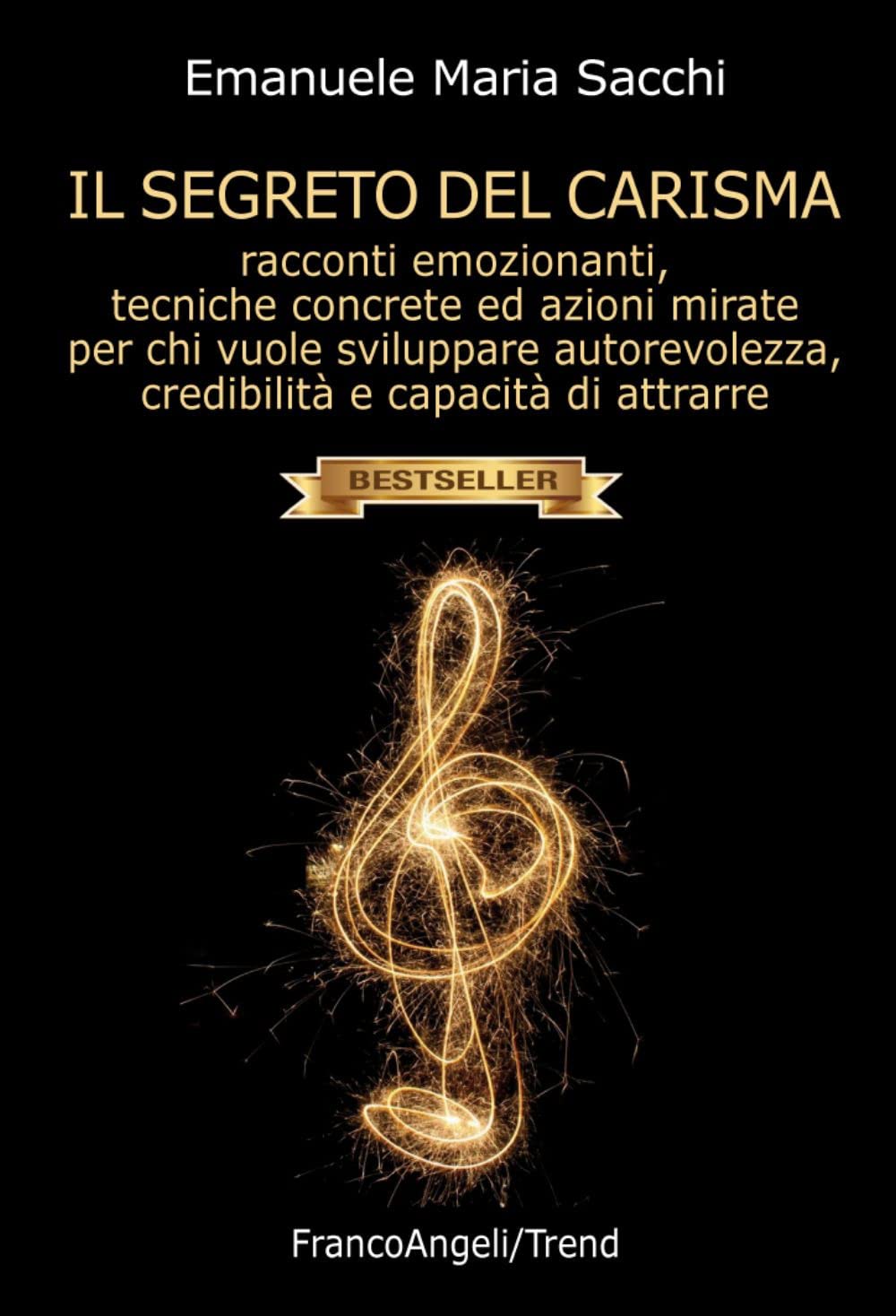 Libro: Il segreto del carisma. Racconti emozionanti, tecniche concrete ed azioni mirate per chi vuole sviluppare autorevolezza, credibilità e capacità di attrarre