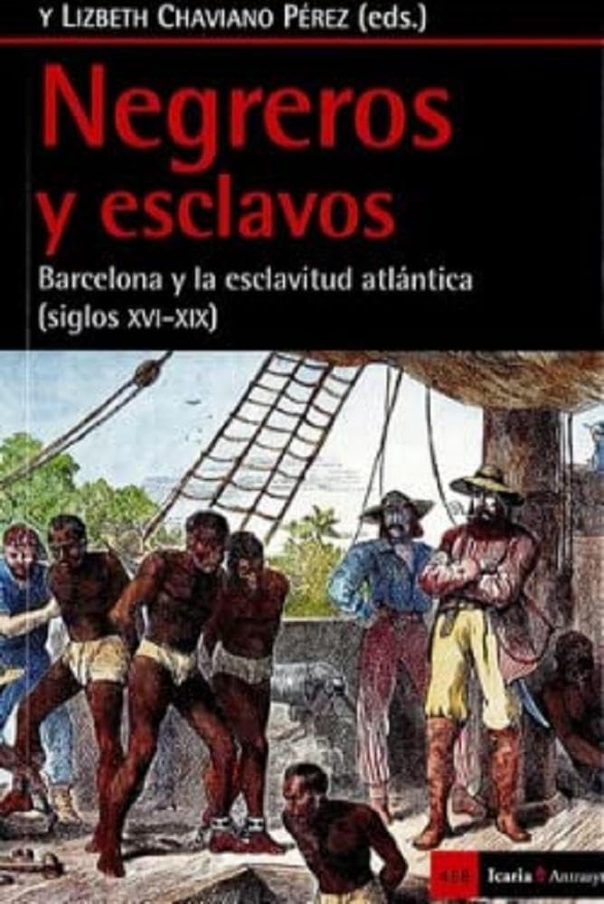 Libro: Negreros y esclavos: Barcelona y la esclavitud atlántica (siglos XVI-XIX) (Antrazy)