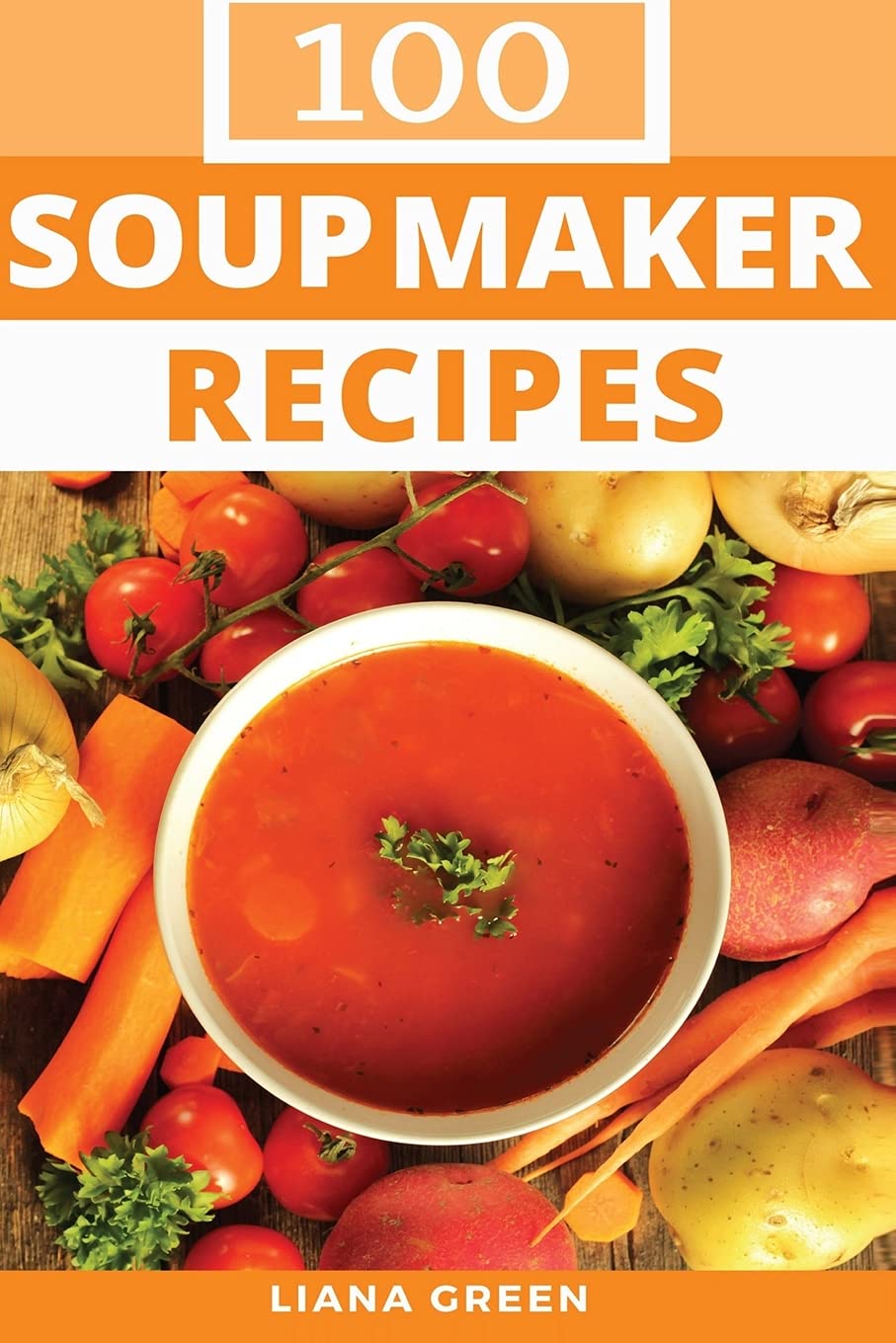 Libro: Soup Maker Recipe Book: 100 Delicious & Nutritious Soup Recipes