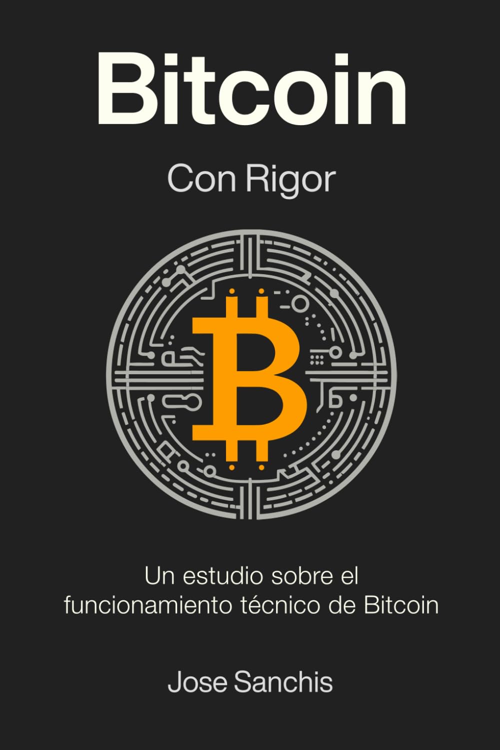 Libro: Bitcoin con Rigor: Un estudio sobre el funcionamiento técnico de Bitcoin (Spanish Edition)