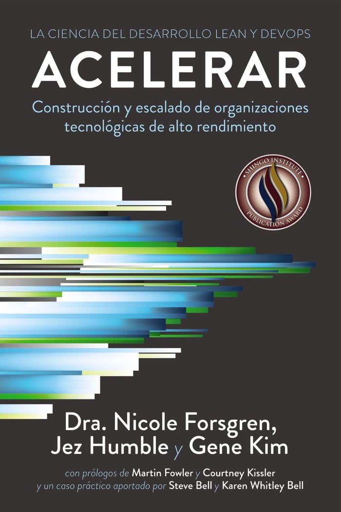 Libro: Acelerar. La ciencia del desarrollo Lean y DevOps: Construcción y escalado de organizaciones tecnológicas de alto rendimiento