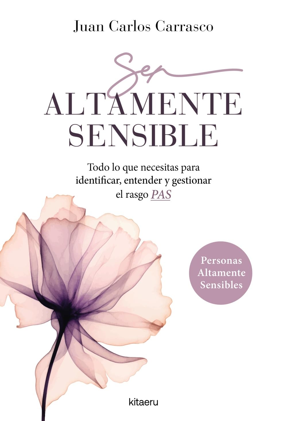 Libro: Ser altamente sensible: Todo lo que necesitas para identificar, entender y gestionar el rasgo PAS (Kitaeru Libros)