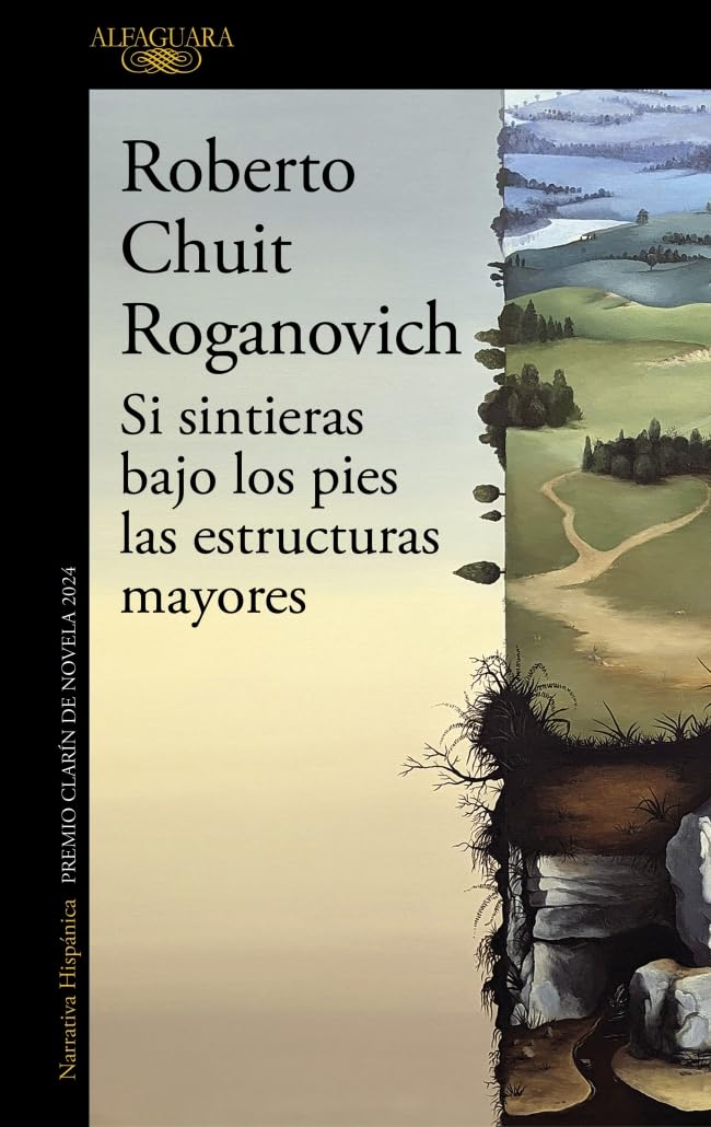 Libro: Si sintieras bajo los pies las estructuras mayores (Premio Clarín de novela 2024) / If You Felt Underfoot the Major… (MAPA DE LAS LENGUAS) (Spanish Edition)