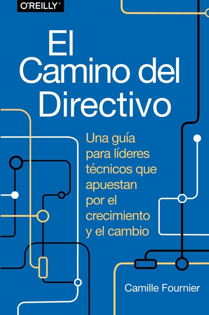 Libro: El camino del directivo. Una guía para líderes técnicos que apuestan por el crecimiento y el cambio (TÍTULOS ESPECIALES)