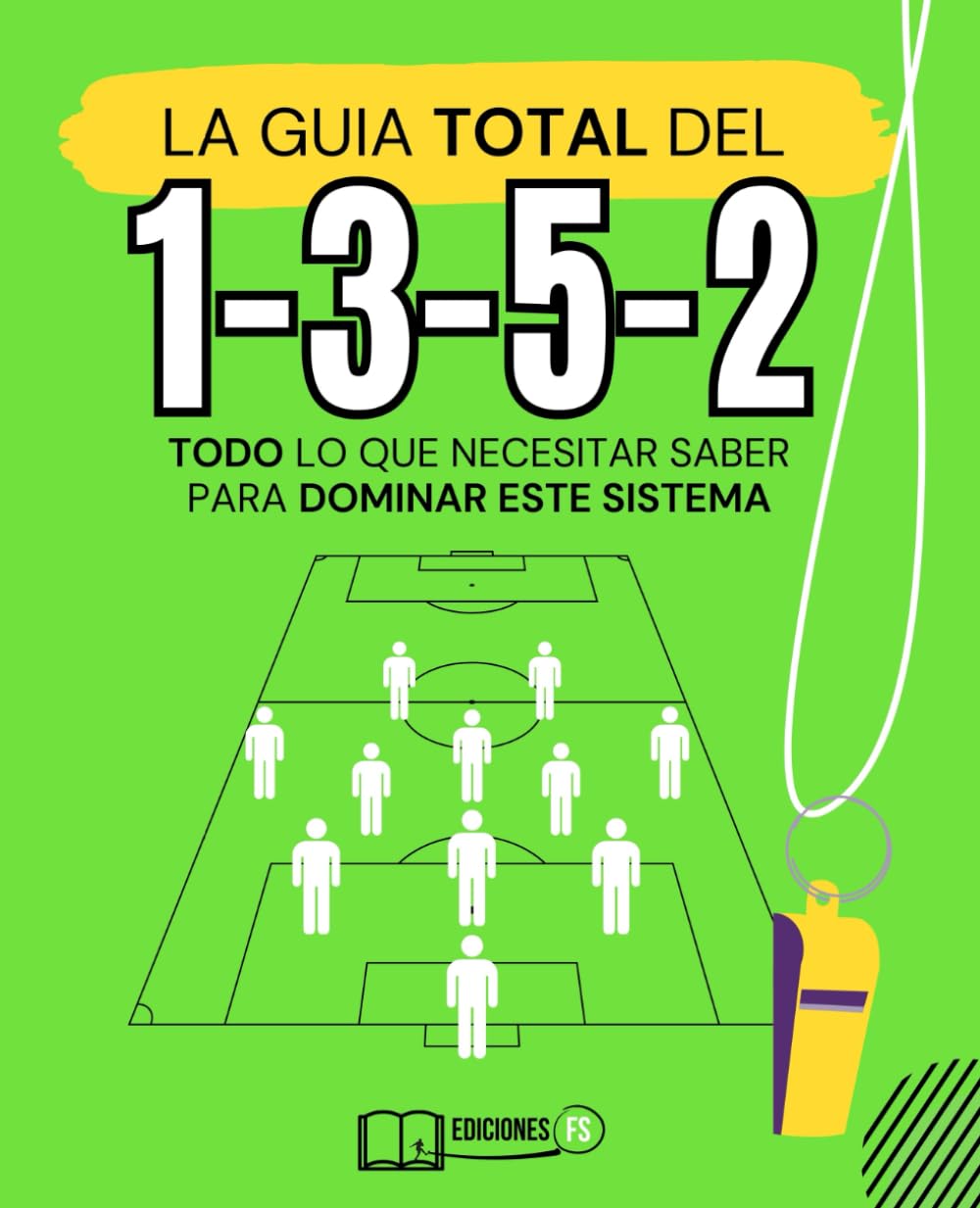 Libro: Manual DEFINITIVO del sistema 1-3-5-2 en fútbol: Aprende a implementar con éxito las claves para dominar su juego.