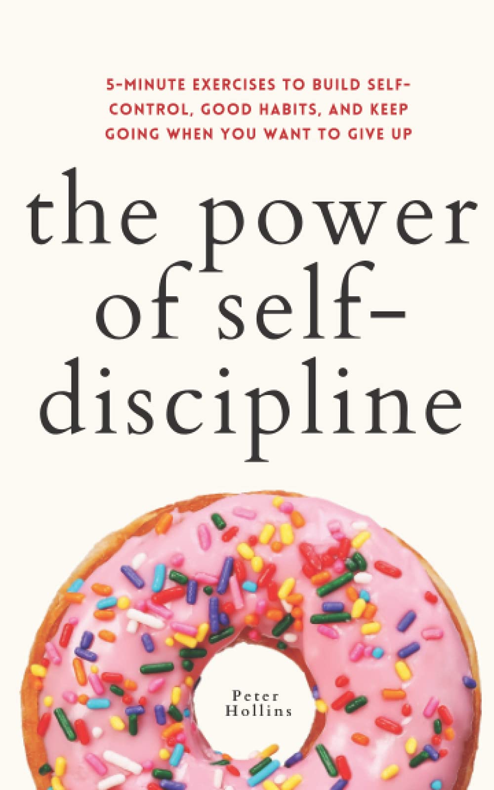 Libro: The Power of Self-Discipline: 5-Minute Exercises to Build Self-Control, Good Habits, and Keep Going When You Want to Give Up (Live a Disciplined Life)