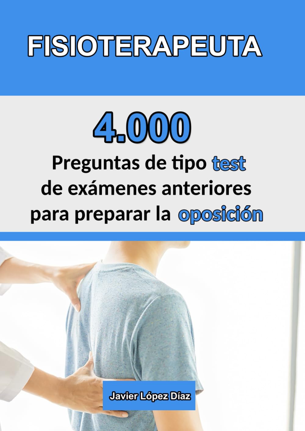 Libro: Oposiciones a Fisioterapeuta: Recopilación de exámenes oficiales (4.000 preguntas de test resueltas)