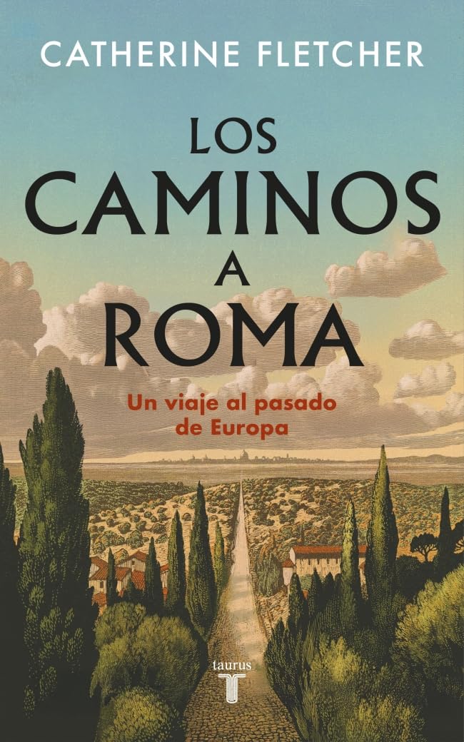 Los caminos a Roma: Un viaje al pasado de Europa (Historia)