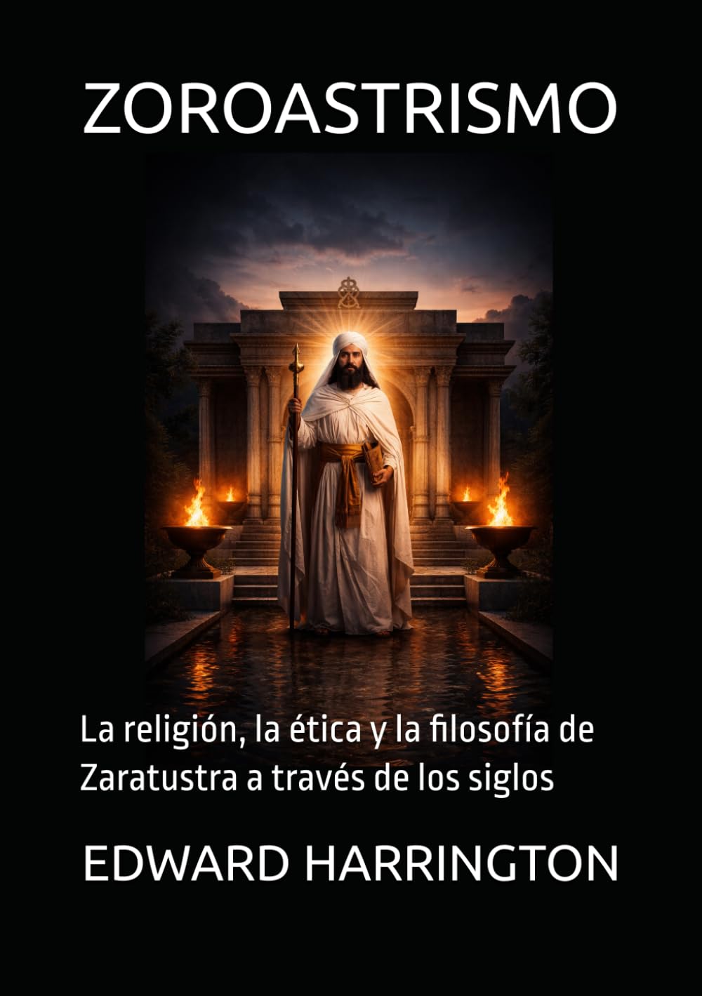Libro: ZOROASTRISMO: La religión, la ética y la filosofía de Zaratustra a través de los siglos