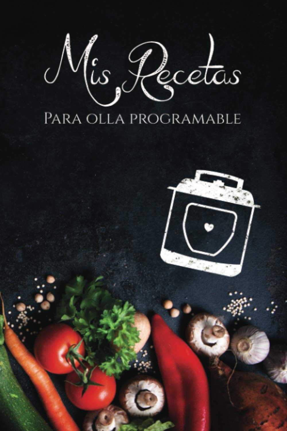 Libro: Mis recetas para Olla Programable: Cuaderno para recetas de cocina - Recetario de cocina en blanco - Ollas programables (Cuadernos Recetas) (Spanish Edition)