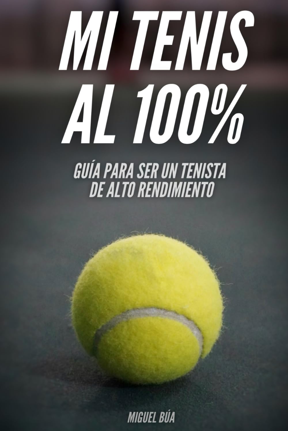Libro: Mi tenis al 100%: Guía para ser tenista de alto rendimiento