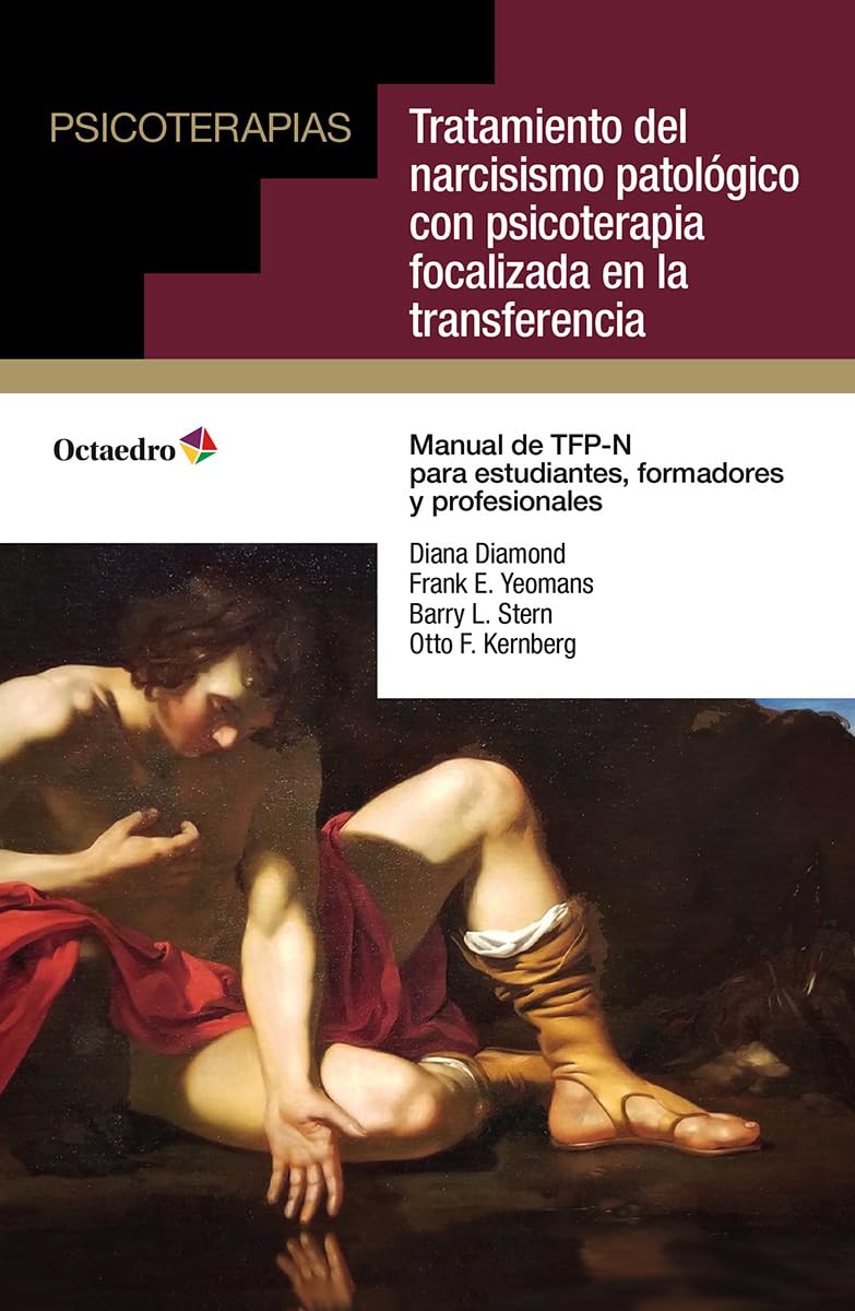 Libro: Tratamiento del narcisismo patológico con psicoterapia focalizada en la transferencia: Manual de TFP-N para estudiantes, formadores y profesionales (Psicoterapias)