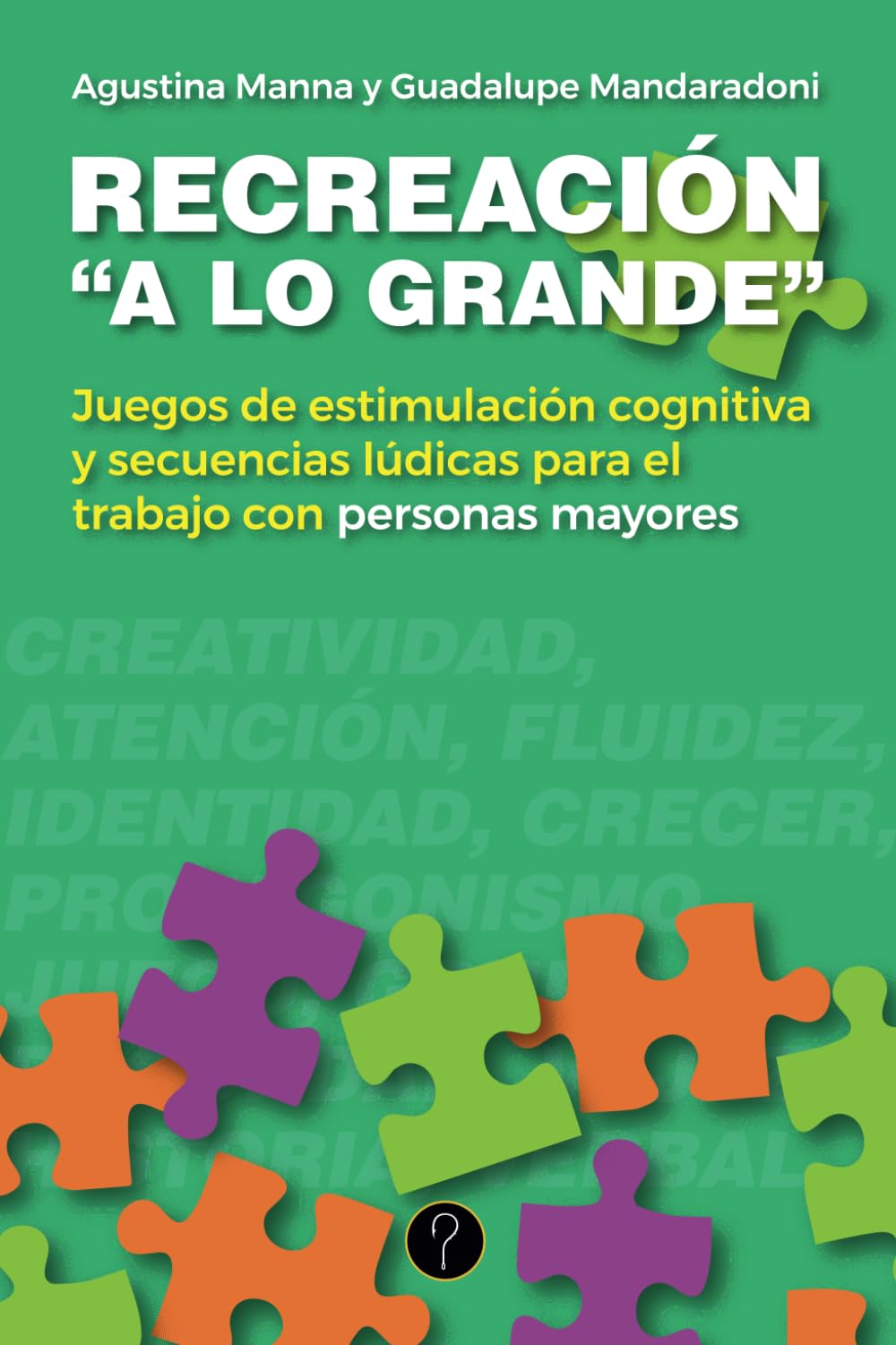 Libro: Recreación “a lo grande”: Juegos de estimulación cognitiva y secuencias lúdicas para el trabajo con personas mayores