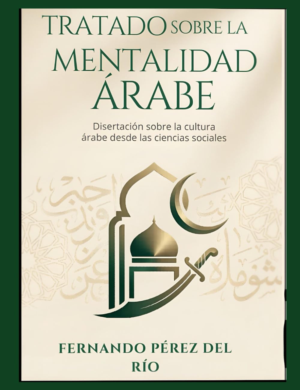 Libro: TRATADO SOBRE LA MENTALIDAD ÁRABE: Disertación desde las ciencias sociales sobre la cultura árabe y sus formas de pensar