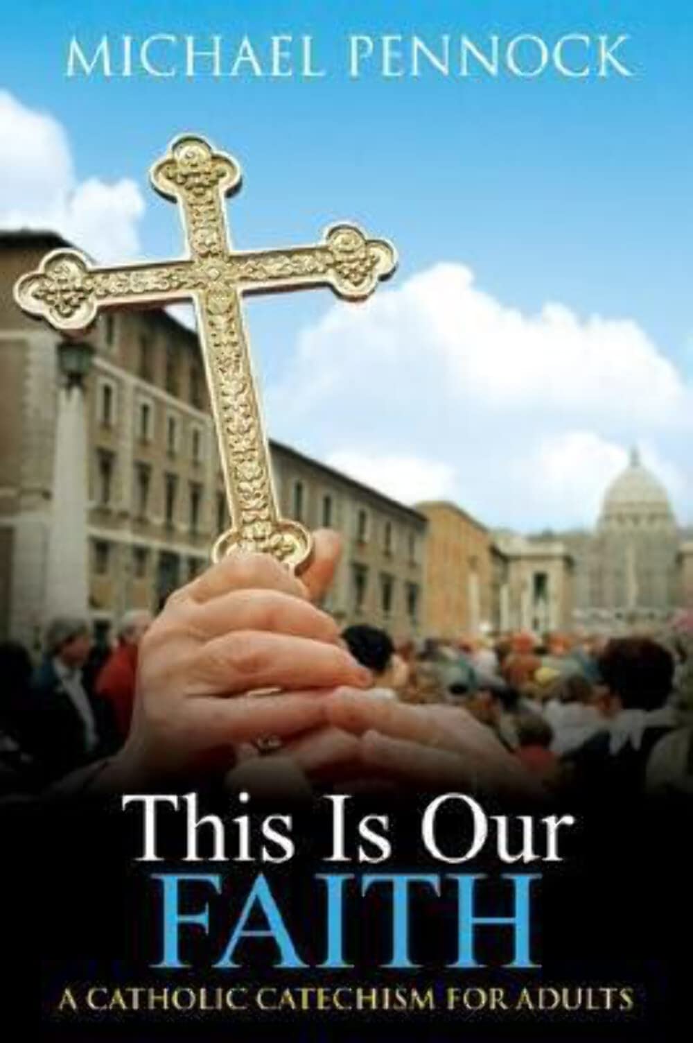 Libro: This Is Our Faith: A Catholic Catechism for Adults