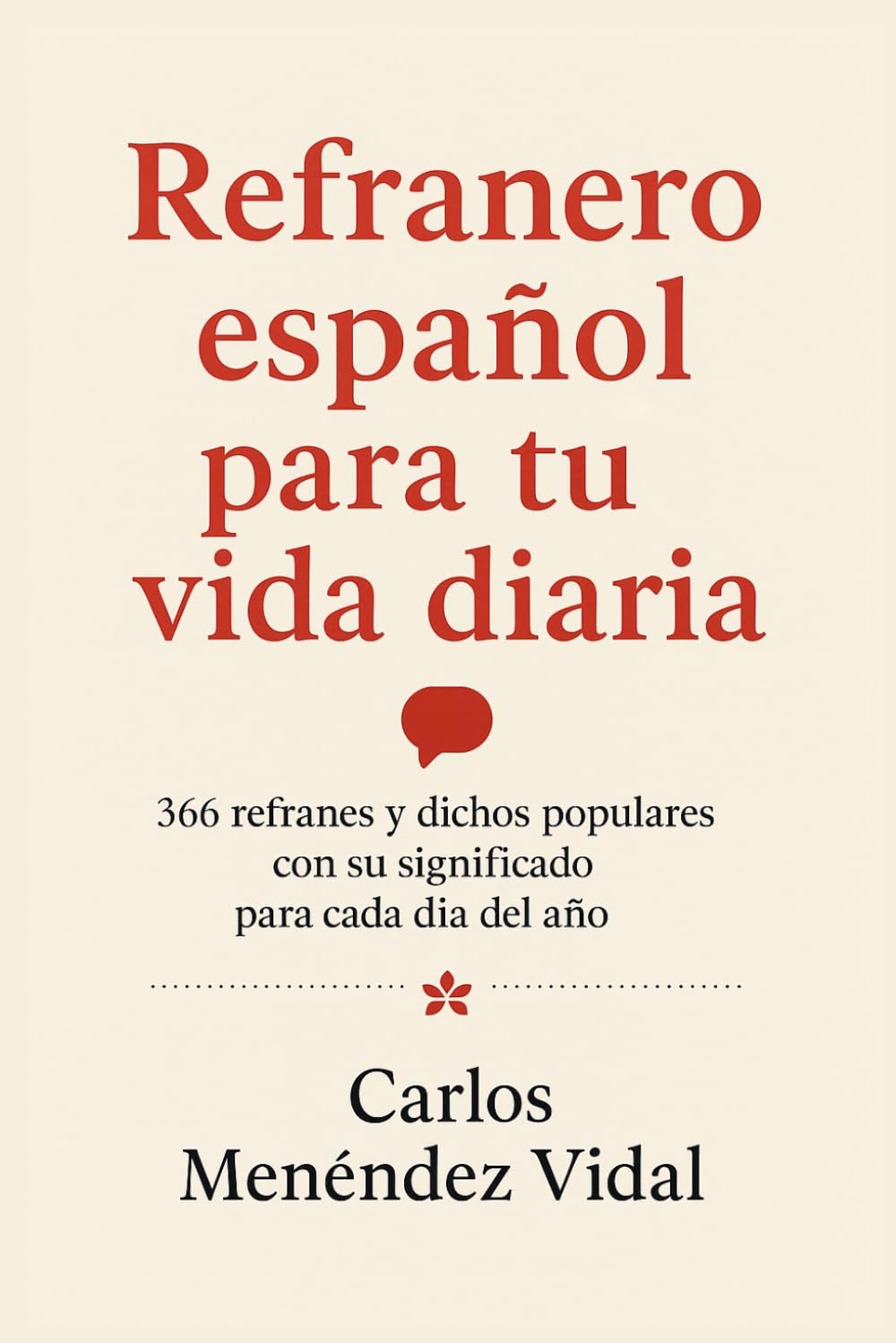 REFRANERO ESPAÑOL PARA TU VIDA DIARIA: 366 Refranes y Dichos Populares con su Significado para Cada Día del Año