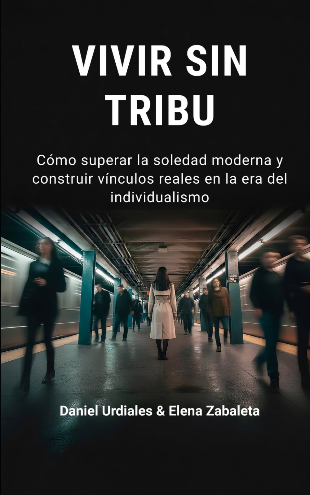 Libro: Vivir sin tribu: Cómo superar la soledad moderna y construir vínculos reales en la era del individualismo (Spanish Edition)