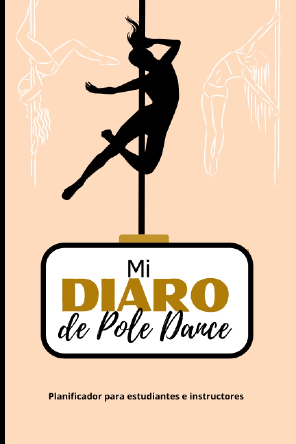 Libro: MI DIARIO DE POLE DANCE | Cuaderno de seguimiento para anotar todas tus coreografías y figuras, combos, música: Para entrenadores y estudiantes (Spanish Edition)