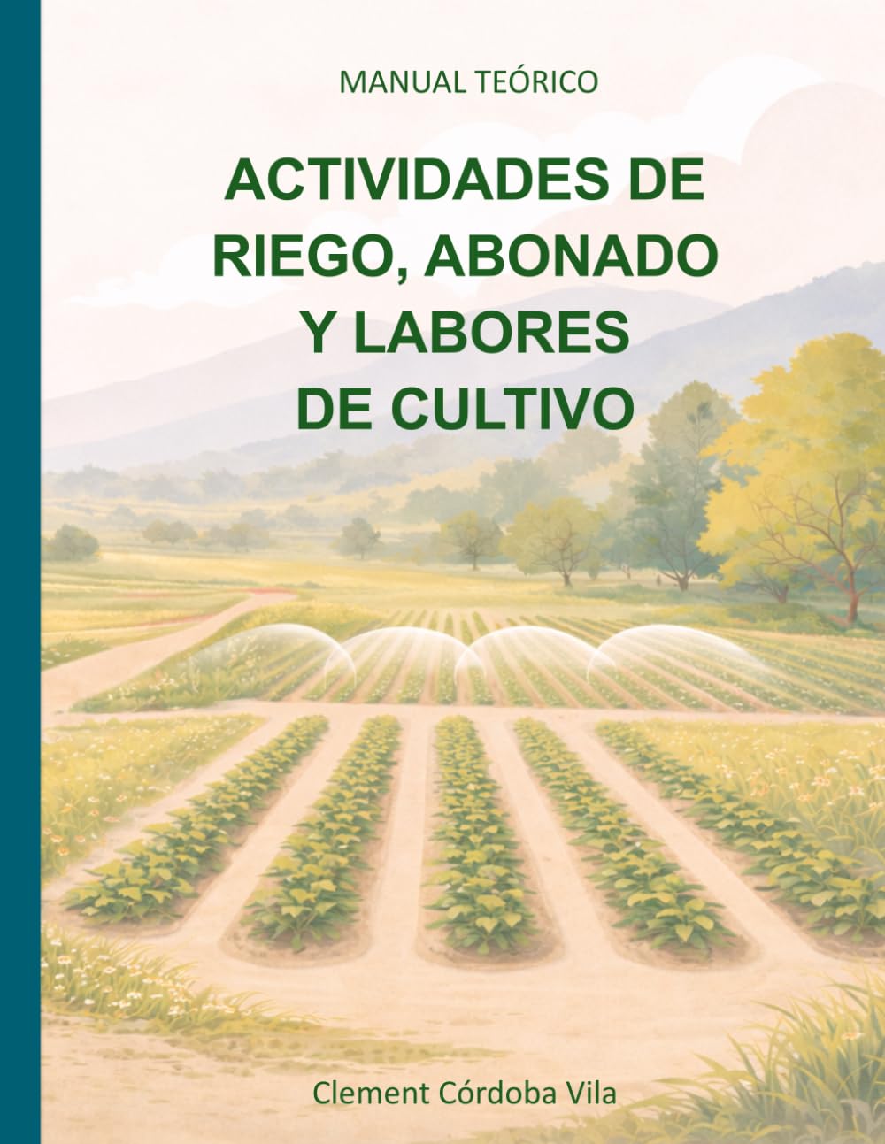 Libro: ACTIVIDADES DE RIEGO, ABONADO Y LABORES DE CULTIVO: MANUAL TEÓRICO (Manuales y cuadernos de CFGB Agrojardineria y composiciones florales)