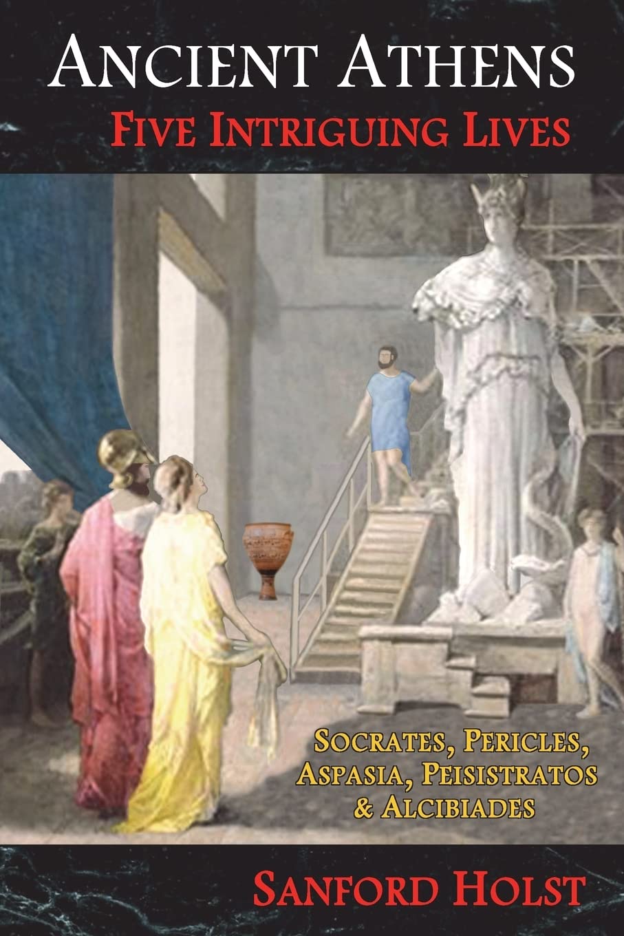 Libro: Ancient Athens: Five Intriguing Lives: Socrates, Pericles, Aspasia, Peisistratos & Alcibiades
