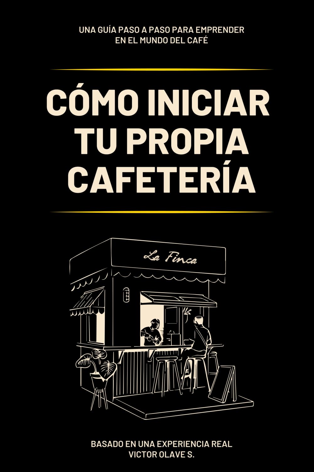 Libro: Cómo iniciar tu Propia Cafetería: Una Guía paso a paso para Emprender en el Mundo del Café (Spanish Edition)