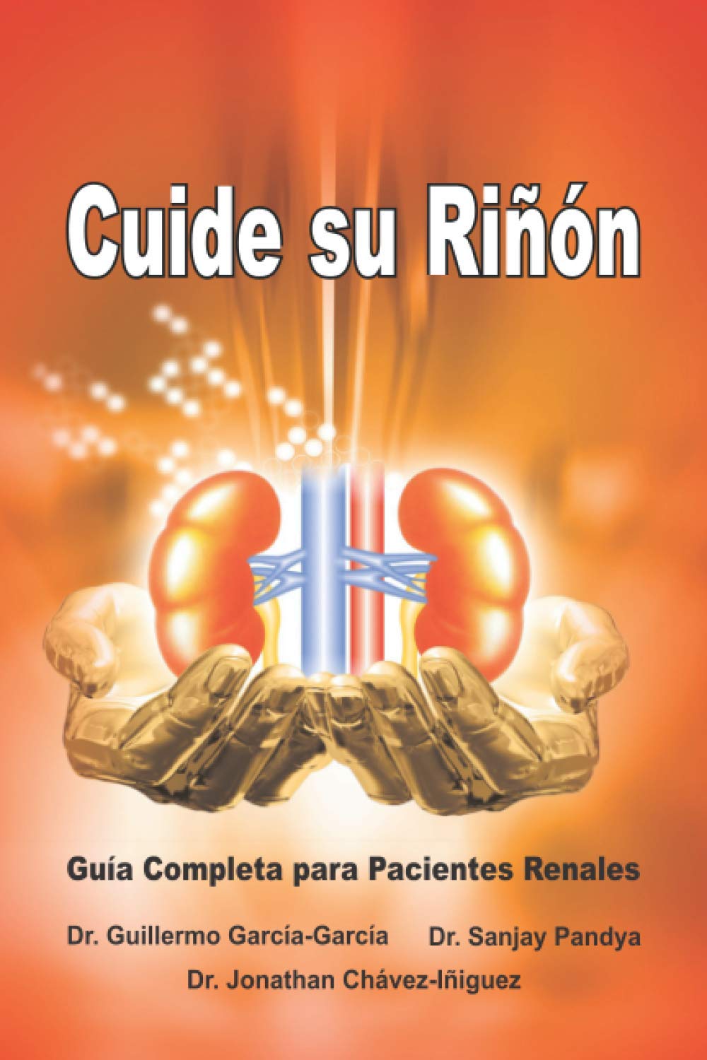 Libro: Cuide su Riñón - Guía Completa para Pacientes Renales: Save Your Kidneys (Spanish Edition)