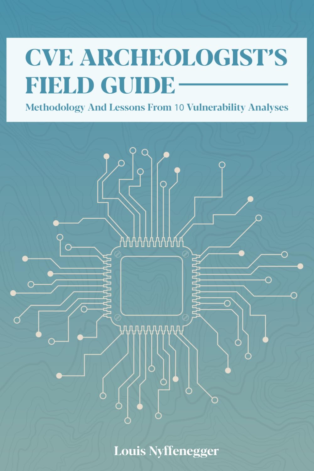 Libro: CVE Archeologist's Field Guide: Methodology and lessons from 10 vulnerability analyses