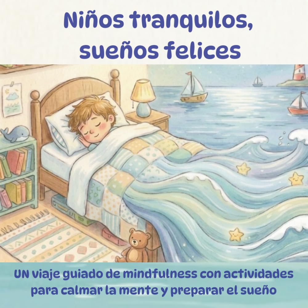 Libro: Niños Tranquilos, Sueños Felices.: Un viaje guiado de mindfulness con actividades para calmar la mente y preparar el sueño. (Spanish Edition)