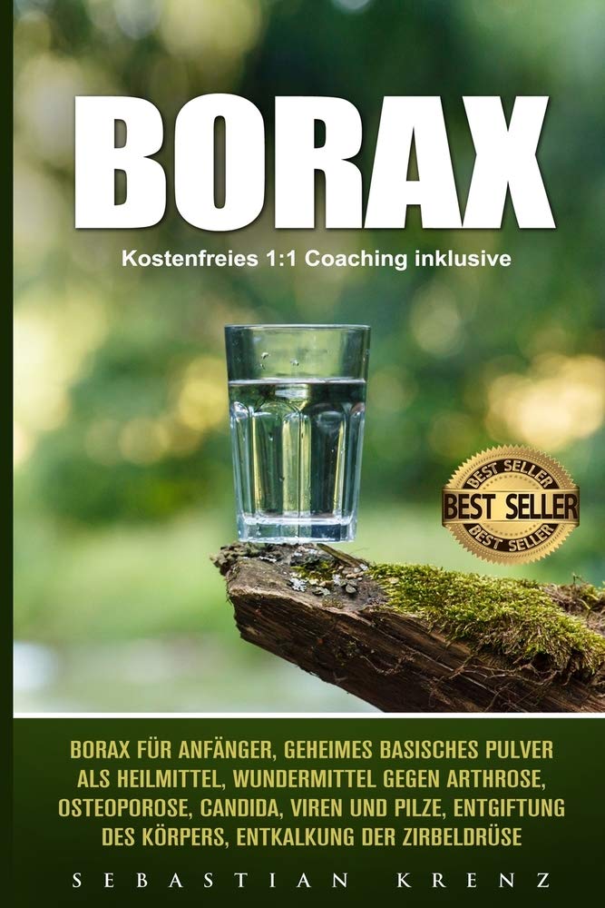 Libro: Borax: Borax für Anfänger, geheimes basisches Pulver als Heilmittel, Wundermittel gegen Arthrose, Osteoporose, Candida, Viren und Pilze, Entgiftung ... Entkalkung der Zirbeldrüse (German Edition)