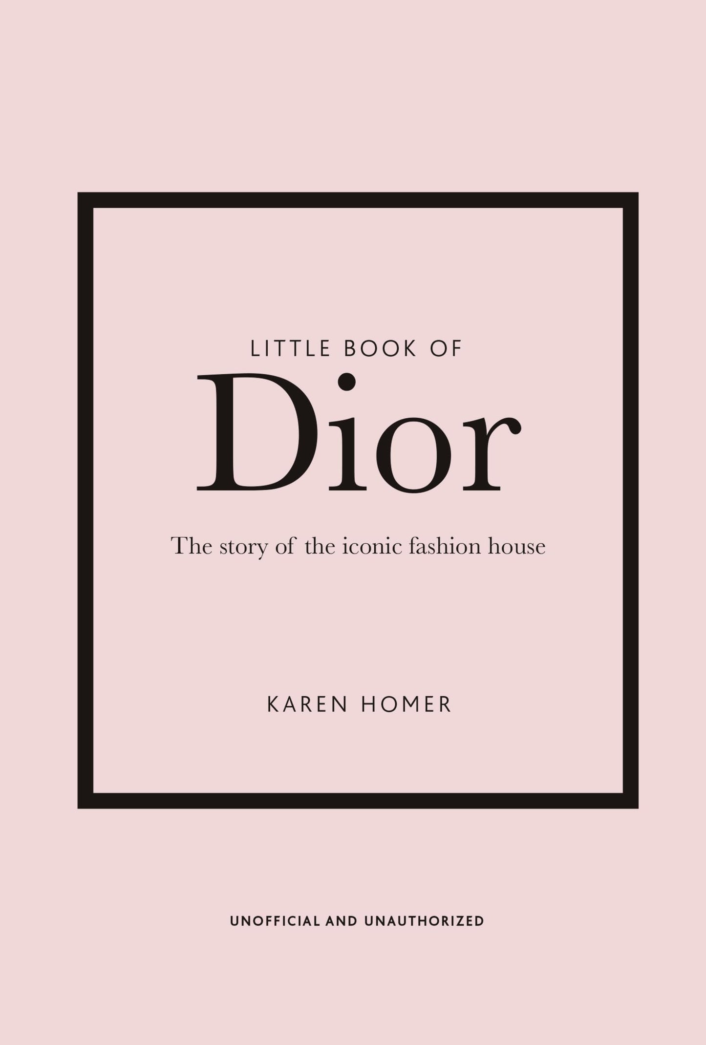 Little Book of Dior: The Story of the iconic fashion house: 5 (Little Books of Fashion)