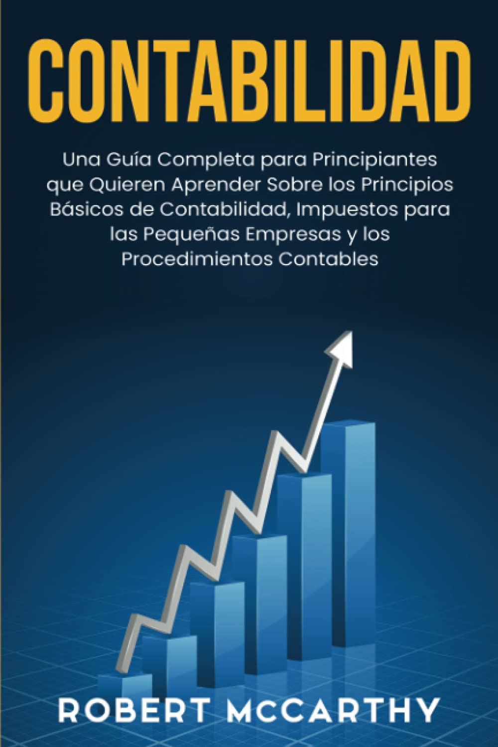 Libro: Contabilidad: Una guía completa para principiantes que quieren aprender sobre los principios básicos de contabilidad, impuestos para las pequeñas ... (Empezar un negocio) (Spanish Edition)