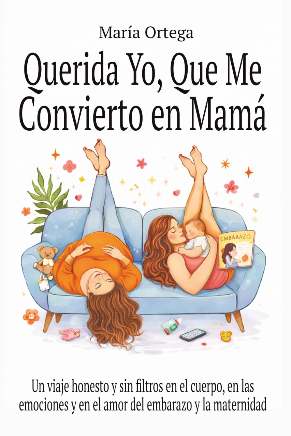 Libro: Querida yo, que me convierto en Mamá: Un viaje honesto y sin filtros en el cuerpo, en las emociones y en el amor del embarazo y la maternidad. (Spanish Edition)