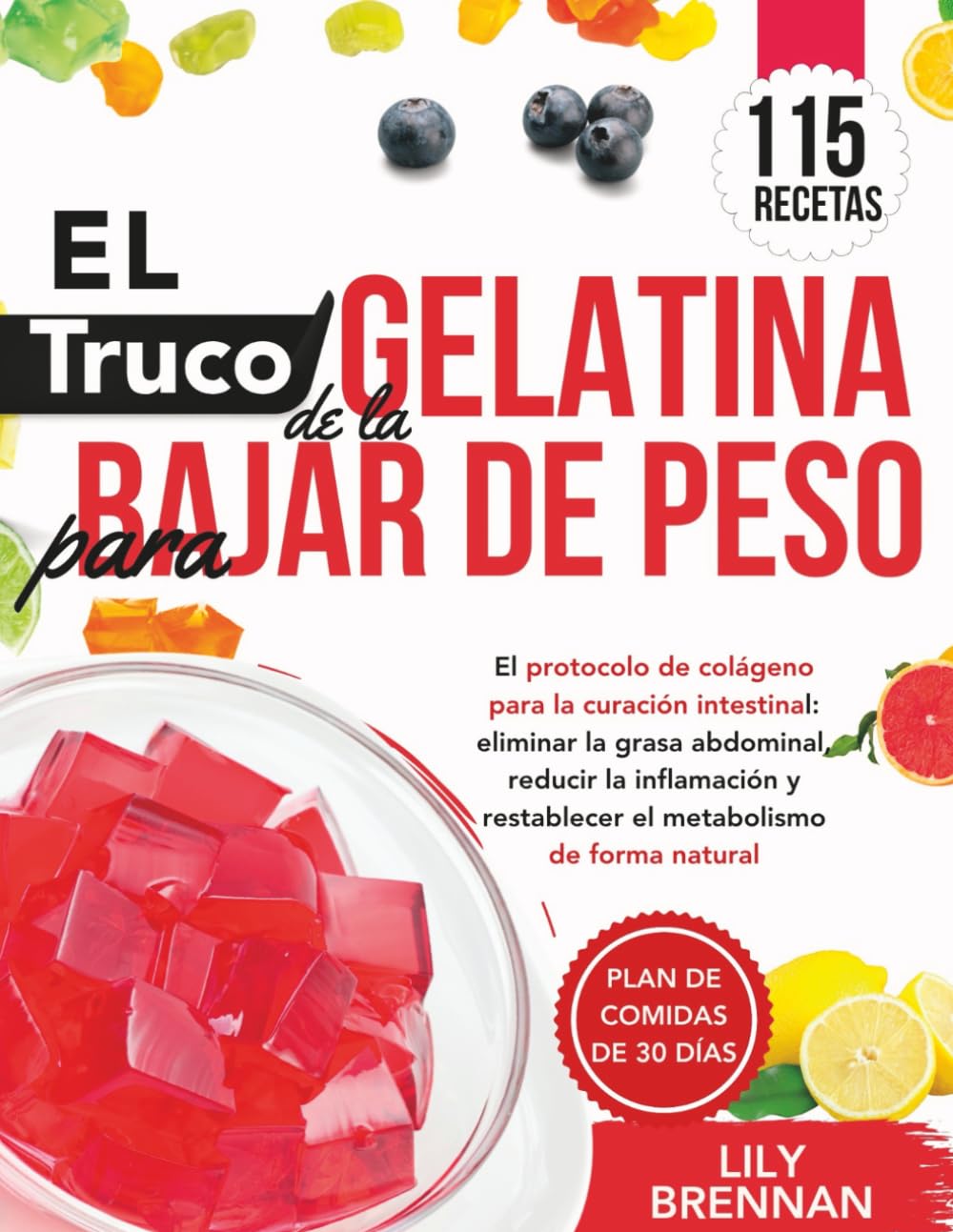 Libro: El Truco de la Gelatina para Bajar de Peso: El protocolo de colágeno para la curación intestinal: eliminar la grasa abdominal, reducir la inflamación ... de forma natural (Spanish Edition)