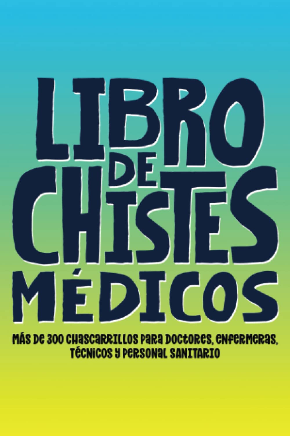 Libro de chistes médicos: más de 300 chascarrillos para doctores, enfermeras, técnicos y personal sanitario (Spanish Edition)
