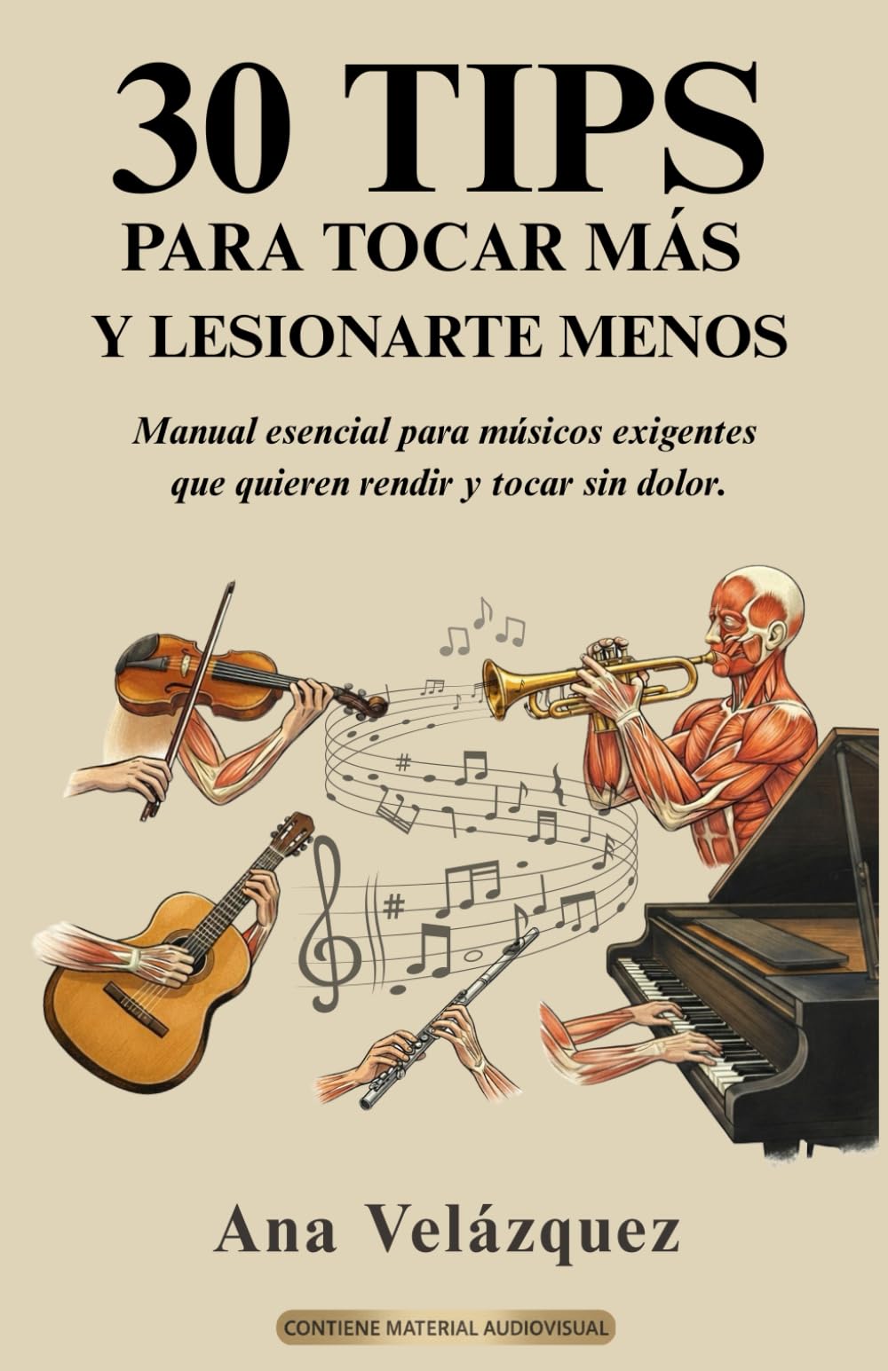 Libro: 30 TIPS PARA TOCAR MÁS Y LESIONARTE MENOS: Manual esencial para músicos exigentes que quieren rendir y tocar sin dolor.
