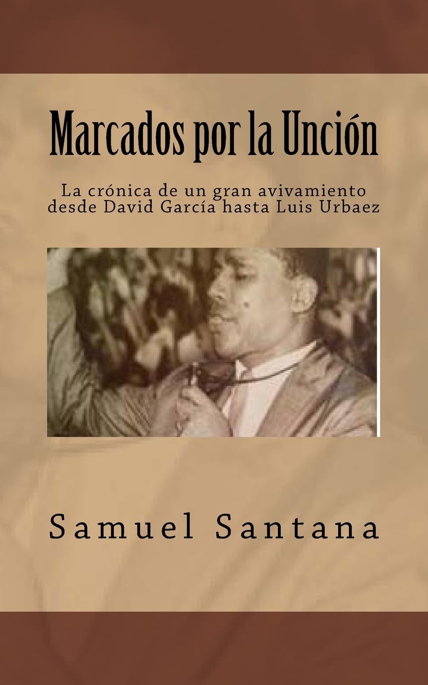 Libro: Marcados por la Unción: La crónica de un gran avivamiento desde David García hasta Luis Urbaez
