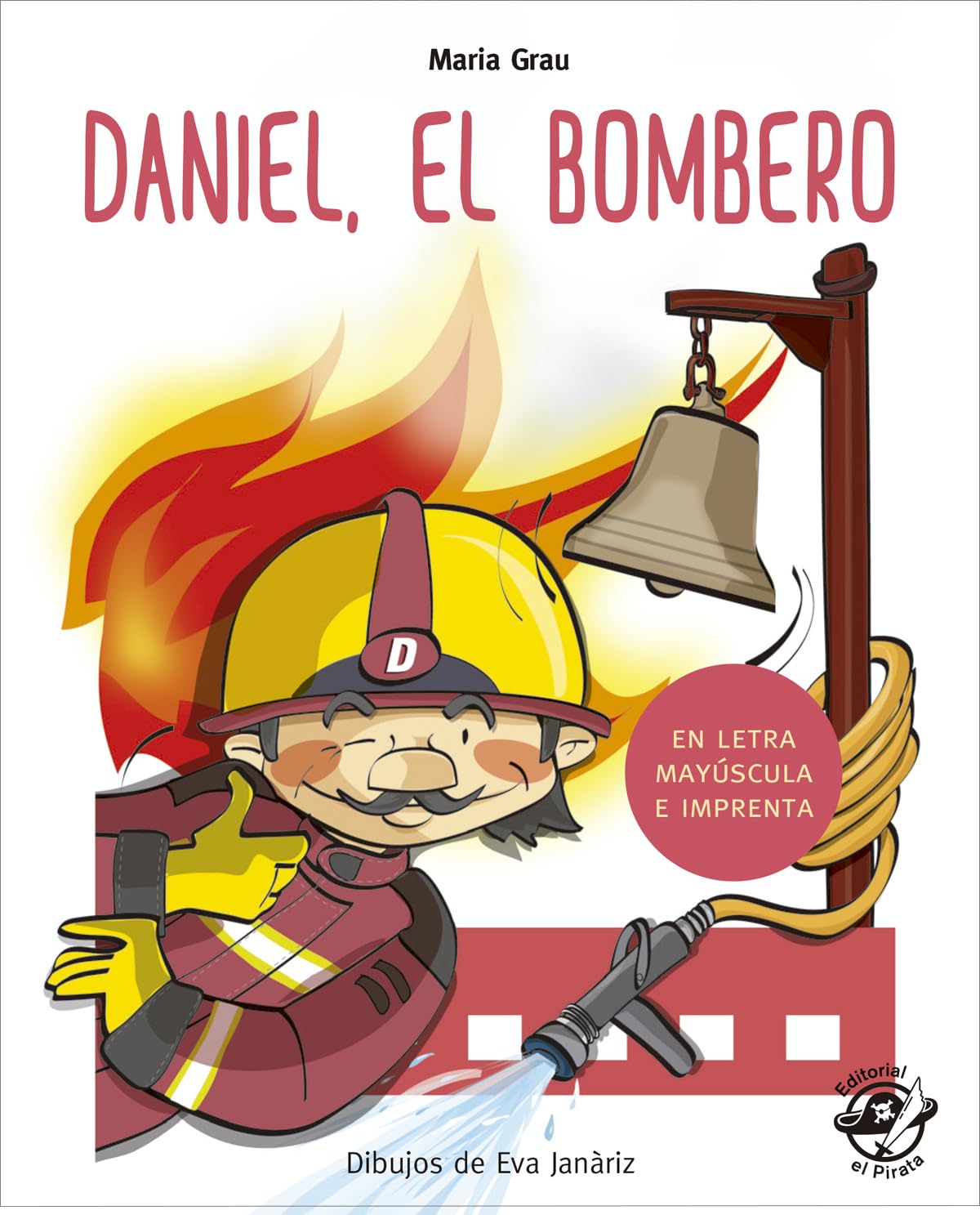 Daniel el bombero: En letra MAYÚSCULA y de imprenta: libros para niños de 4 y 5 años: 1 (Aprender a leer en letra MAYÚSCULA e imprenta)