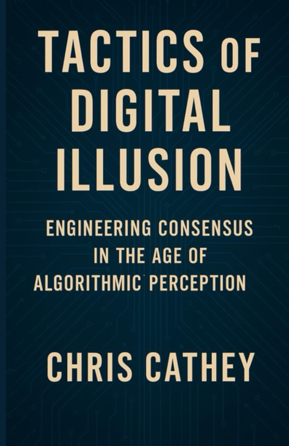 Libro: Tactics of Digital Illusion: Engineering Consensus in the Age of Algorithmic Perception